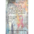 Jean, Warrior Princess: Be Transformed As You Brave Cancer's Storm