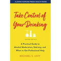 Take Control of Your Drinking: A Practical Guide to Alcohol Moderation, Sobriety, and When to Get Professional Help