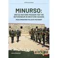 Minurso - United Nations Mission for the Referendum in Western Sahara: Peace Operation Stalled in the Desert, 1991-2021