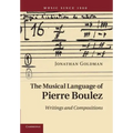 The Musical Language of Pierre Boulez: Writings and Compositions