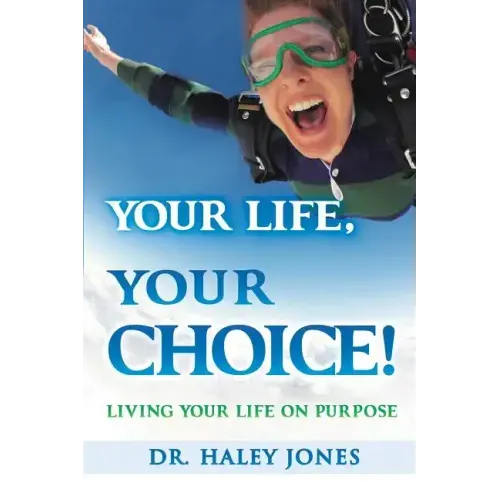 Your Life, Your Choice: Living Your Life On Purpose