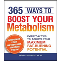 365 Ways to Boost Your Metabolism: Everyday Tips to Achieve Your Maximum Fat-Burning Potential