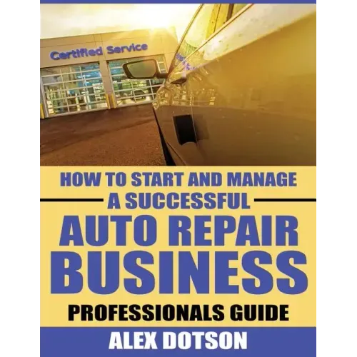 How to Start and Manage a Successful Auto Repair Business: Professionals Guide