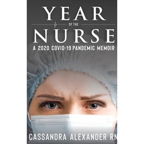 Year of the Nurse: A 2020 Covid-19 Pandemic Memoir