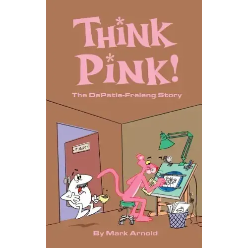 Think Pink: The Story of DePatie-Freleng (hardback)