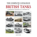 The Complete Catalogue of British Tanks: All British-Built Tanks from 1915 to the Present Day