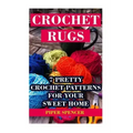 Crochet Rugs: 7 Pretty Crochet Patterns For Your Sweet Home