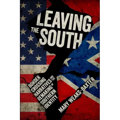 Leaving the South: Border Crossing Narratives and the Remaking of Southern Identity