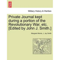 Private Journal Kept During a Portion of the Revolutionary War, Etc. [Edited by John J. Smith.]