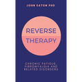 Reverse Therapy: Chronic Fatigue, Fibromyalgia and Related Disorders