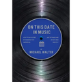 On This Date In Music: A Day to Day History of the Music that Inspires Us and the Artists Who Create It
