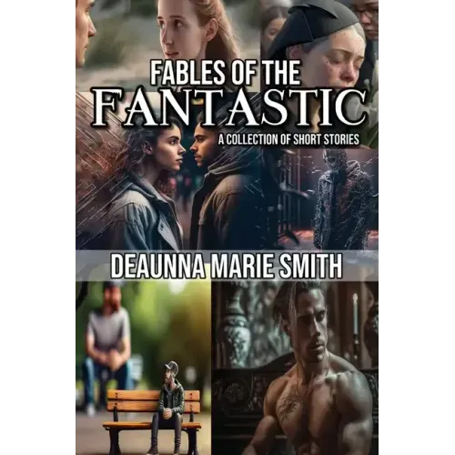 The Fables of the Fantastic: A Collection of Short Stories