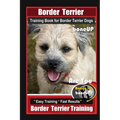 Border Terrier Training Book for Border Terrier Dogs By BoneUP DOG Training, Are You Ready to Bone Up? Easy Training * Fast Results, Border Terrier Tr