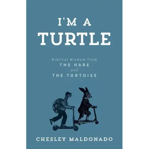 I'm A Turtle: Biblical Wisdom from the Hare and the Tortoise