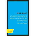 Serial Music: A Classified Bibliography of Writings on Twelve-Tone and Electronic Music