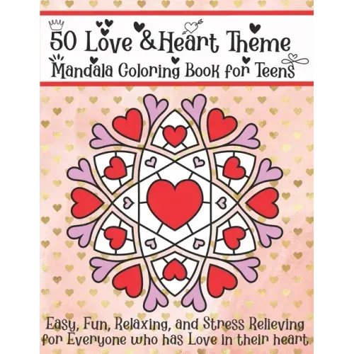 50 Love & Heart Theme Mandala Coloring Book for Teens: Easy, Fun, Relaxing, and Stress Relieving for Everyone who has Love in their heart