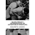 Blood, Sweat & Determination: An Adventure in Wrestling