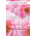 Dad, I Forgive You: A Journey of Faith