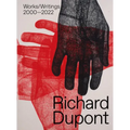 Richard Dupont: Works/Writings 2000-2022