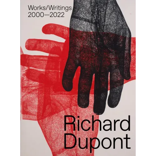 Richard Dupont: Works/Writings 2000-2022