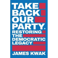 Take Back Our Party: Restoring the Democratic Legacy