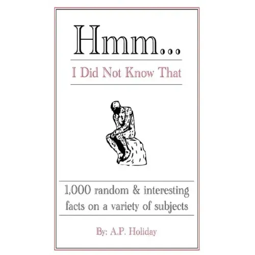 Hmm...I Did Not Know That: 1,000 random & interesting facts on a variety of subjects