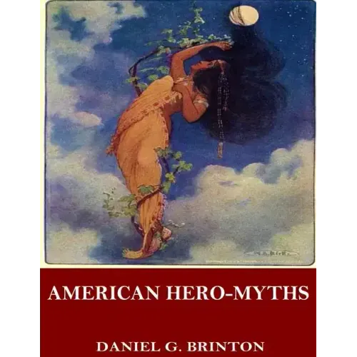 American Hero-Myths, a Study in the Native Religions of the Western Continent