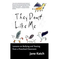 They Don't Like Me: Lessons on Bullying and Teasing from a Preschool Classroom