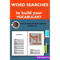 Word Searches to Build Your Vocabulary: Word Searches for Brain Training