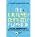 The Customer Centricity Playbook: Implement a Winning Strategy Driven by Customer Lifetime Value