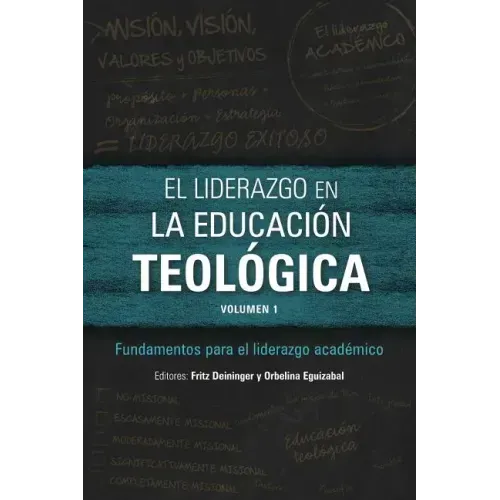 El liderazgo en la educación teológica, volumen 1: Fundamentos para el liderazgo académico
