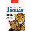 Jaguars The Ultimate Jaguar Book for Kids: 100+ Amazing Jaguar Facts, Photos, Quizzes + More