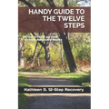 Handy Guide to the Twelve Steps: A Quick Read on How 12-Step Recovery Works