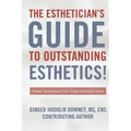 The Esthetician's Guide to Outstanding Esthetics: Proven Techniques From Today's Industry Icons