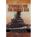 Struggle for the Middle Sea: The Great Navies at War in the Mediterranean Theater, 1940-1945