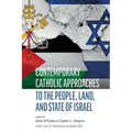 Contemporary Catholic Approaches to the People, Land, and State of Israel