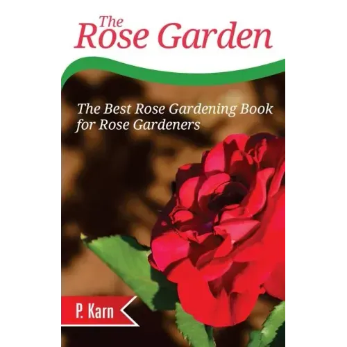 The Rose Garden: The Best Rose Gardening Book for Rose Gardeners