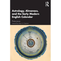 Astrology, Almanacs, and the Early Modern English Calendar