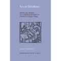 Sex in Middlesex: Popular Mores in a Massachusetts County, 1649-1699
