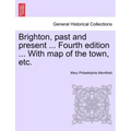 Brighton, Past and Present ... Fourth Edition ... with Map of the Town, Etc.