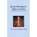 George Washington's Rules for Civility and Decent Behavior in Company and Conversation