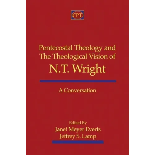 Pentecostal Theology and the Theological Vision of N.T. Wright: A Conversation