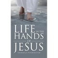 Life in the Hands of Jesus
