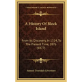 A History Of Block Island: From Its Discovery, In 1514, To The Present Time, 1876 (1877)