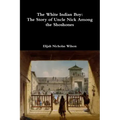 The White Indian Boy: The Story of Uncle Nick Among the Shoshones