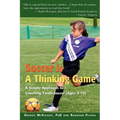Soccer is a Thinking Game: A Simple Approach to Coaching Youth Soccer (Ages 5-12)