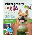 Photography for Kids: A Beginner's Book