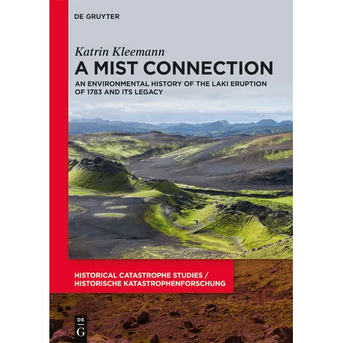 A Mist Connection: An Environmental History of the Laki Eruption of 1783 and Its Legacy