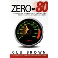 Zero to 80: Innovative Ideas for Planting and Accelerating Church Growth