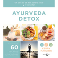 Ayurveda Detox: Un Plan de 25 Días Para La Salud Y El Bienestar